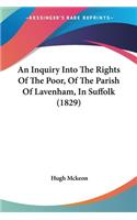 Inquiry Into The Rights Of The Poor, Of The Parish Of Lavenham, In Suffolk (1829)