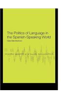 The Politics of Language in the Spanish-Speaking World