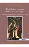 Religious Paintings of Hendrick Ter Brugghen: Reinventing Christian Painting After the Reformation in Utrecht