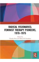 Radical Visionaries: Feminist Therapy Pioneers, 1970-1975