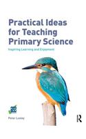Practical Ideas for Teaching Primary Science: Inspiring Learning and Enjoyment