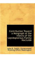 Contribution Toward a Mongraph of the Insects of the Lepidopterous Family Noctuide