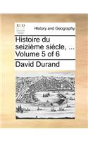 Histoire Du Seizime Sicle, ... Volume 5 of 6: (French)