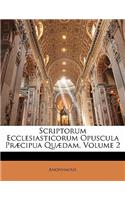 Scriptorum Ecclesiasticorum Opuscula Praecipua Quaedam, Volume 2