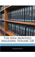 The New Monthly Magazine, Volume 120