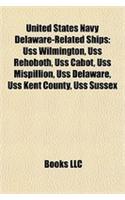 United States Navy Delaware-Related Ships: USS Wilmington, USS Rehoboth, USS Cabot, USS Mispillion, USS Delaware, USS Kent County, USS Sussex(English)