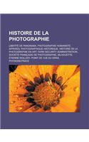 Histoire de La Photographie: Liberte de Panorama, Photographie Humaniste, Appareil Photographique Historique, Histoire de La Photographie En Art, Farm Security Administration, S(French)