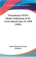 Tercentenary of de Monts' Settlement at St. Croix Island, June 25, 1904 (1905)