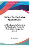 Einfluss Des Englischen Quakerthums: Auf Die Deutsche Cultur Und Auf Das English-Russische Project Einer Weltkirche (1878)