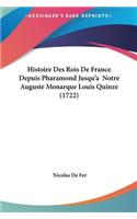 Histoire Des Rois de France Depuis Pharamond Jusqu'a Notre Auguste Monarque Louis Quinze (1722)