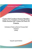 Canto del Cavaliere Fenicia Membro Della Societa Dell' Union de'Poeti Di Francia