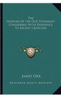 The Problem of the Old Testament Considered with Reference to Recent Criticism: (English)