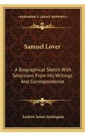 Samuel Lover: A Biographical Sketch With Selections From His Writings And Correspondence(English)