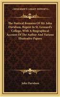 The Poetical Remains of Mr. John Davidson, Regent in St. Leonard's College, with a Biographical Account of the Author and Various Illustrative Papers