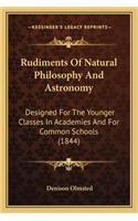 Rudiments Of Natural Philosophy And Astronomy: Designed For The Younger Classes In Academies And For Common Schools (1844)(English)