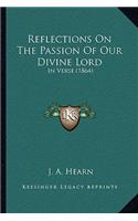 Reflections on the Passion of Our Divine Lord