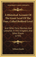 Historical Account Of The Great Level Of The Fens, Called Bedford Level