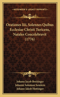 Orationes Iiii, Solennes Quibus Ecclesiae Christi Turicens, Natales Concelebravit (1776)