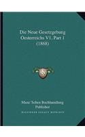Die Neue Gesetzgebung Oesterreichs V1, Part 1 (1868)