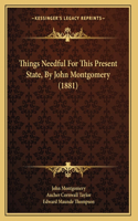 Things Needful For This Present State, By John Montgomery (1881)