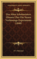 Des Alten Schulmeisters Glossen Uber Die Neuen Verfassungs-Experimente (1848)
