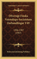 Ofversigt Finska Vetenskaps-Societetens Forhandlingar V49: 1906-1907 (1907)