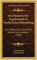 Die Elemente Der Kegelschnitte In Synthetischer Behandlung