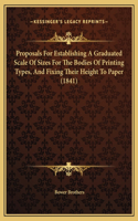 Proposals For Establishing A Graduated Scale Of Sizes For The Bodies Of Printing Types, And Fixing Their Height To Paper (1841)