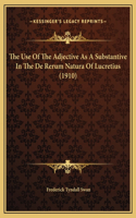 The Use Of The Adjective As A Substantive In The De Rerum Natura Of Lucretius (1910)
