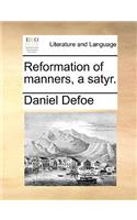 Reformation of Manners, a Satyr.: (English)