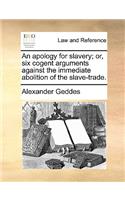 An apology for slavery; or, six cogent arguments against the immediate abolition of the slave-trade.