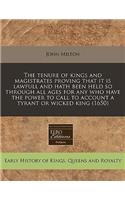 The Tenure of Kings and Magistrates Proving That It Is Lawfull and Hath Been Held So Through All Ages for Any Who Have the Power to Call to Account a Tyrant or Wicked King (1650): (English)
