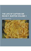 The Life of Captain Sir Richd F. Burton Volume 1