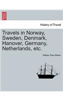 Travels in Norway, Sweden, Denmark, Hanover, Germany, Netherlands, etc.