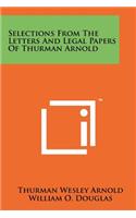 Selections From The Letters And Legal Papers Of Thurman Arnold