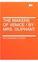 The Makers of Venice / By Mrs. Oliphant