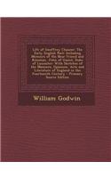 Life of Geoffrey Chaucer: The Early English Poet: Including Memoirs of His Near Friend and Kinsman, John of Gaunt, Duke of Lancaster: With Sketc: (English)