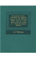 Gunnison County, Colorado; The Majestic Empire of the Western Slope; What It Is and Those Who Have Made It