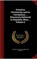 Primitive Christianity and Its Corruptions ... Discourses Delivered in Hopedale, Mass. .. Volume 2