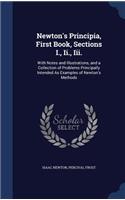 Newton's Principia, First Book, Sections I., Ii., Iii.: With Notes and Illustrations, and a Collection of Problems Principally Intended As Examples of Newton's Methods
