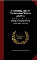 A Summary View of the Rights of British America: Set Forth in Some Resolutions Intended for the Inspection of the Present Delegates of the People of Virginia, Now in Convention