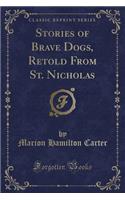 Stories of Brave Dogs, Retold from St. Nicholas (Classic Reprint)