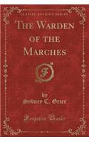 The Warden of the Marches (Classic Reprint)