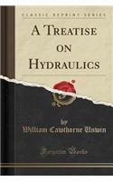 A Treatise on Hydraulics (Classic Reprint)