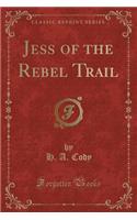 Jess of the Rebel Trail (Classic Reprint)