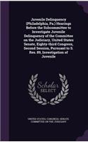 Juvenile Delinquency (Philadelphia, Pa.) Hearings Before the Subcommittee to Investigate Juvenile Delinquency of the Committee on the Judiciary, United States Senate, Eighty-third Congress, Second Session, Pursuant to S. Res. 89, Investigation of J