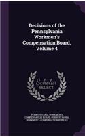 Decisions of the Pennsylvania Workmen's Compensation Board, Volume 4