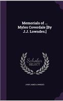 Memorials of ... Myles Coverdale [By J.J. Lowndes.]