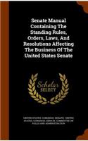 Senate Manual Containing the Standing Rules, Orders, Laws, and Resolutions Affecting the Business of the United States Senate: (English)