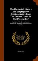 The Illustrated History and Biography of Brecknockshire from the Earliest Times to the Present Day